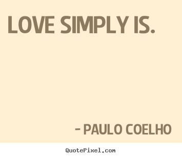 Design your own picture quotes about inspirational - Love simply is.