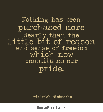 Friedrich Nietzsche picture quote - Nothing has been purchased more dearly than the.. - Inspirational quote