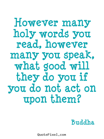 Buddha picture quotes - However many holy words you read, however many you speak, what good.. - Inspirational quote