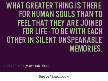 Quote about inspirational - What greater thing is there for human souls than to feel that they..