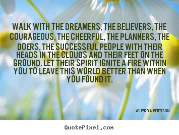 Quotes about inspirational - Walk with the dreamers, the believers, the courageous, the cheerful, the..