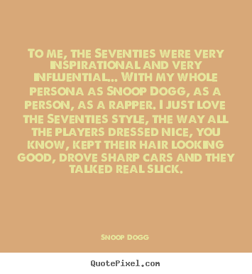 Snoop Dogg picture quotes - To me, the seventies were very inspirational and.. - Inspirational quote