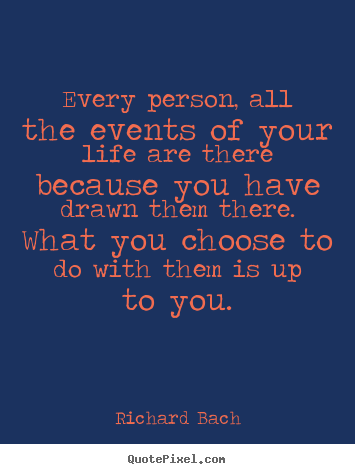 Richard Bach photo quotes - Every person, all the events of your life are.. - Inspirational quotes