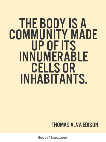 Quotes about inspirational - The body is a community made up of its innumerable..