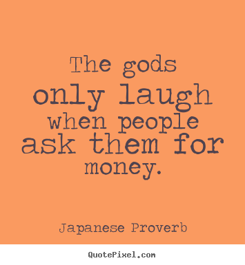 Japanese Proverb picture quotes - The gods only laugh when people ask them.. - Inspirational sayings