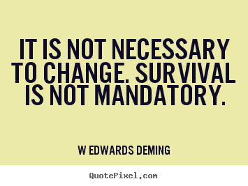 Customize picture quotes about inspirational - It is not necessary to change. survival is not mandatory.