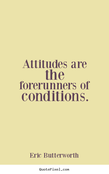 Create image quotes about inspirational - Attitudes are the forerunners of conditions.