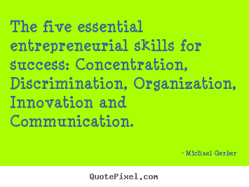 Inspirational quotes - The five essential entrepreneurial skills for success: concentration,..