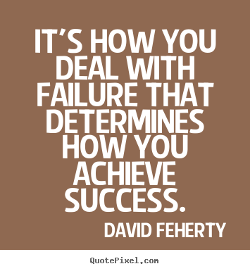 Inspirational quotes - It's how you deal with failure that determines..
