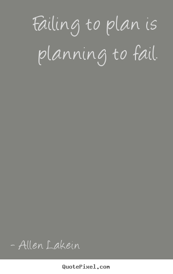 Quotes about inspirational - Failing to plan is planning to fail.