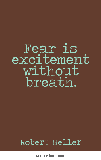 Quotes about inspirational - Fear is excitement without breath.