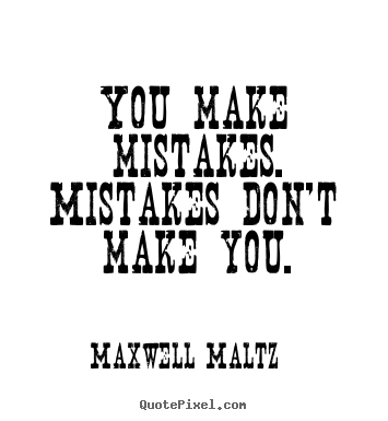 Create your own image quotes about inspirational - You make mistakes. mistakes don't make you.