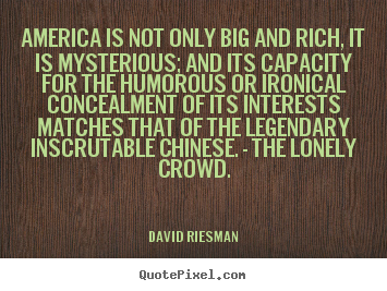 Quote about inspirational - America is not only big and rich, it is mysterious; and its..