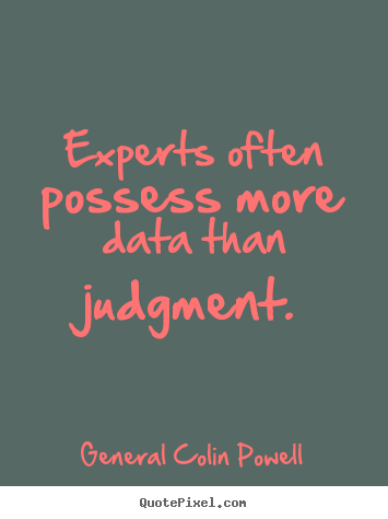 General Colin Powell picture quotes - Experts often possess more data than judgment. - Inspirational quote