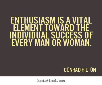 Inspirational quotes - Enthusiasm is a vital element toward the individual success of..