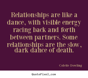 Create custom picture quote about inspirational - Relationships are like a dance, with visible energy racing back..