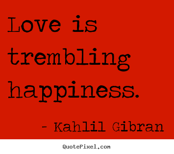 Quotes about inspirational - Love is trembling happiness.