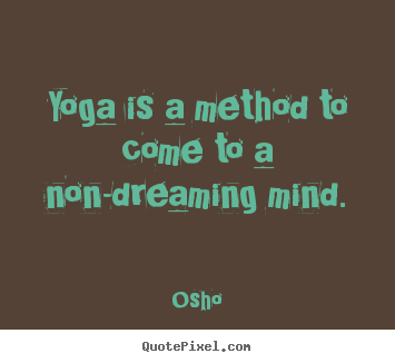 Make image quote about inspirational - Yoga is a method to come to a non-dreaming mind.