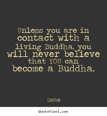 Osho picture quote - Unless you are in contact with a living buddha,.. - Inspirational quote