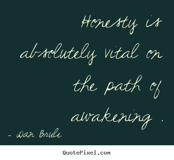 Quote about inspirational - Honesty is absolutely vital on the path of awakening..