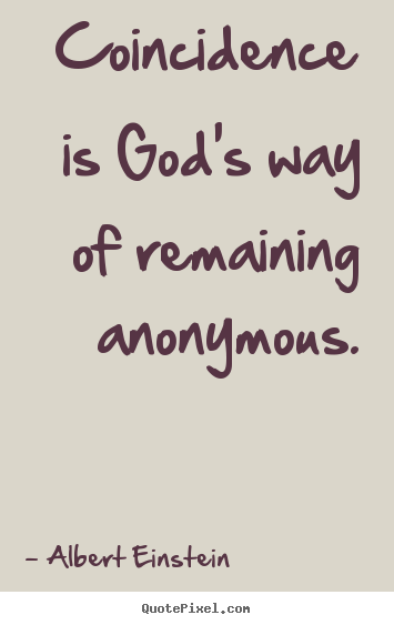 Quotes about inspirational - Coincidence is god's way of remaining anonymous.