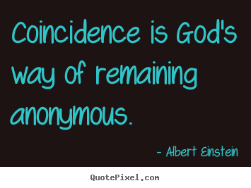 Albert Einstein picture quotes - Coincidence is god's way of remaining anonymous. - Inspirational quotes