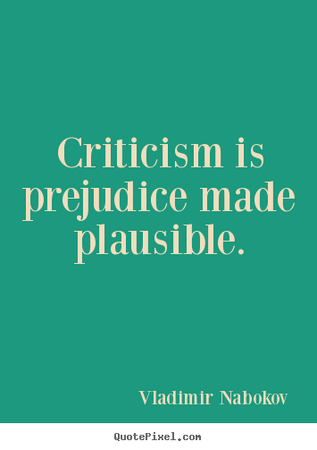 How to make picture quotes about inspirational - Criticism is prejudice made plausible.