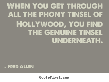 Inspirational quote - When you get through all the phony tinsel of..