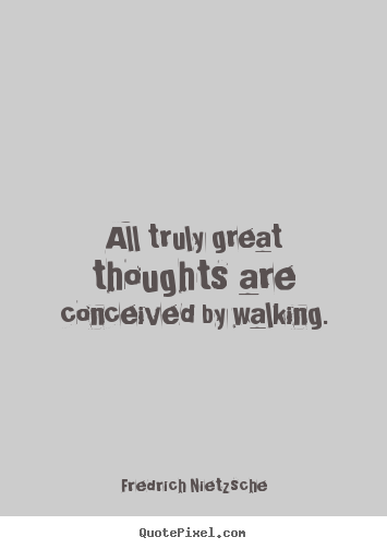 Create graphic poster quotes about inspirational - All truly great thoughts are conceived by walking.
