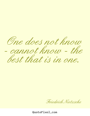 Create your own image quotes about inspirational - One does not know - cannot know - the best that is in one.