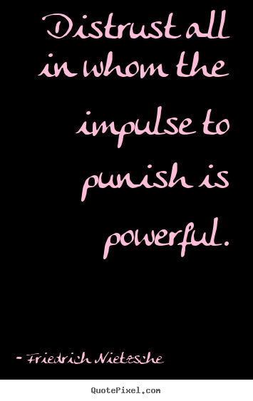 Diy poster quotes about inspirational - Distrust all in whom the impulse to punish..