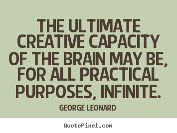 Create your own image quote about inspirational - The ultimate creative capacity of the brain may be, for all practical..