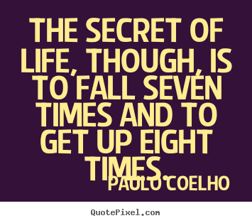 Paulo Coelho photo quotes - The secret of life, though, is to fall seven times and to.. - Inspirational quote