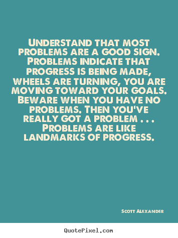 Create graphic poster quotes about inspirational - Understand that most problems are a good..