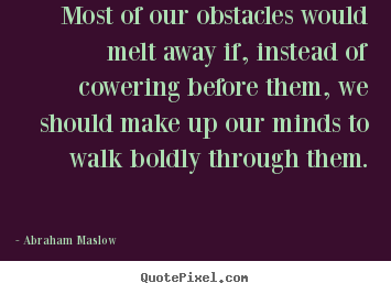 Design your own picture quotes about inspirational - Most of our obstacles would melt away if, instead..
