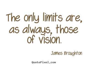 The only limits are, as always, those of.. James Broughton best inspirational quotes