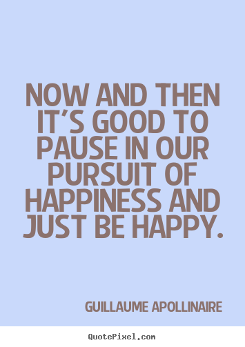 Inspirational quote - Now and then it's good to pause in our pursuit of..