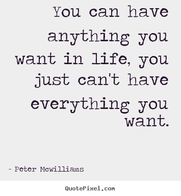 Create your own picture quotes about inspirational - You can have anything you want in life, you just..