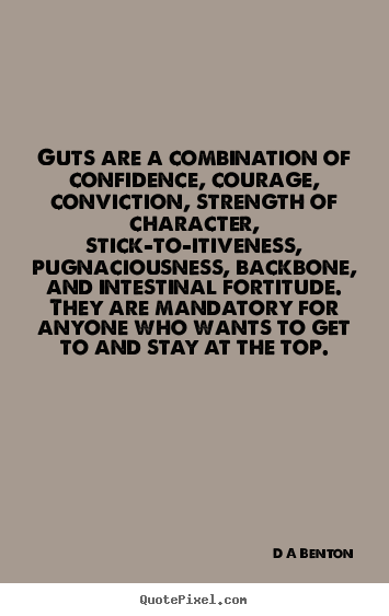 D A Benton picture sayings - Guts are a combination of confidence, courage, conviction,.. - Inspirational quote