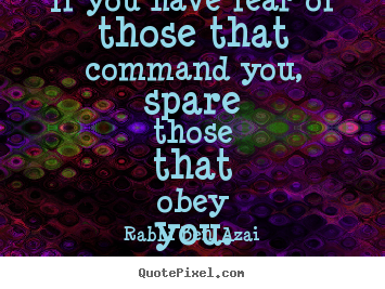 Create picture quotes about inspirational - If you have fear of those that command you,..