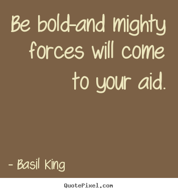 Create your own picture quotes about inspirational - Be bold-and mighty forces will come to your aid.