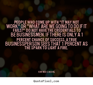 Create graphic picture quotes about inspirational - People who come up with "it may not work" or "what are we going to..