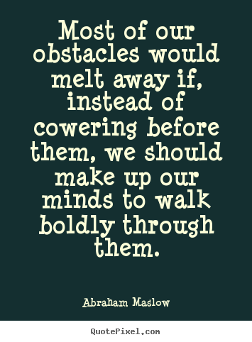 Make picture quotes about inspirational - Most of our obstacles would melt away if,..