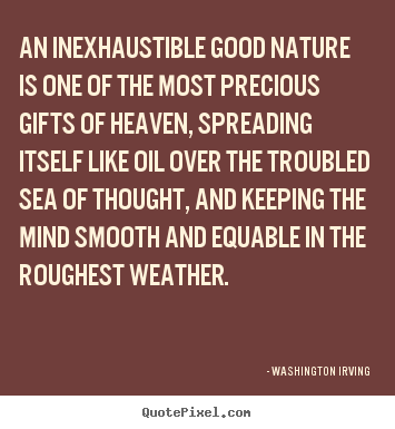 Washington Irving image quote - An inexhaustible good nature is one of the.. - Inspirational quotes