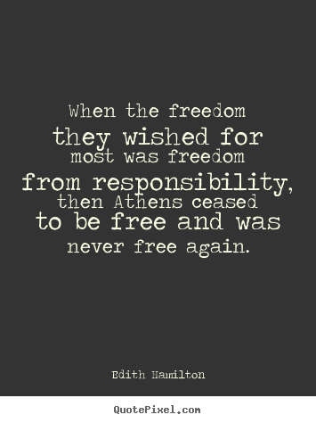 Edith Hamilton picture quote - When the freedom they wished for most was freedom from.. - Inspirational quotes