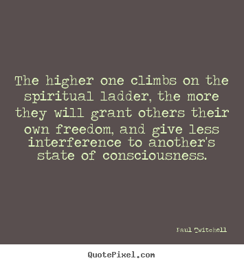 Quotes about inspirational - The higher one climbs on the spiritual ladder, the more they will..