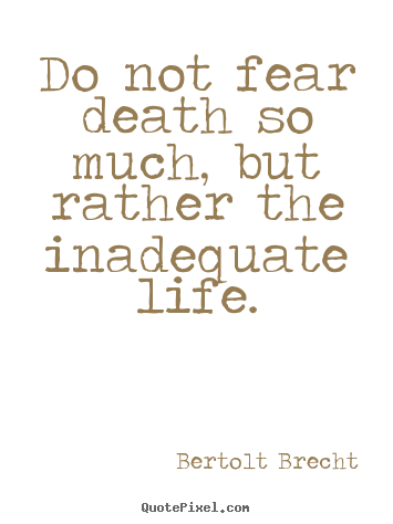 Quotes about inspirational - Do not fear death so much, but rather the inadequate life.