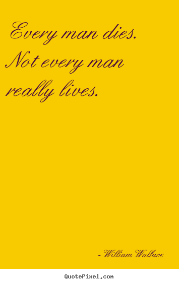 Quotes about inspirational - Every man dies. not every man really lives.