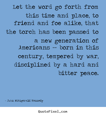 John Fitzgerald Kennedy picture quotes - Let the word go forth from this time and.. - Inspirational quotes