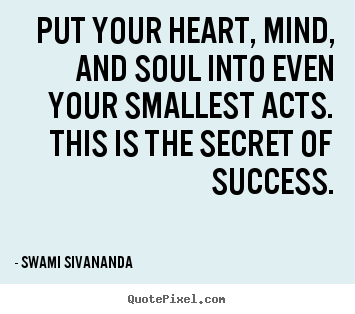 Swami Sivananda picture quotes - Put your heart, mind, and soul into even your.. - Inspirational quotes